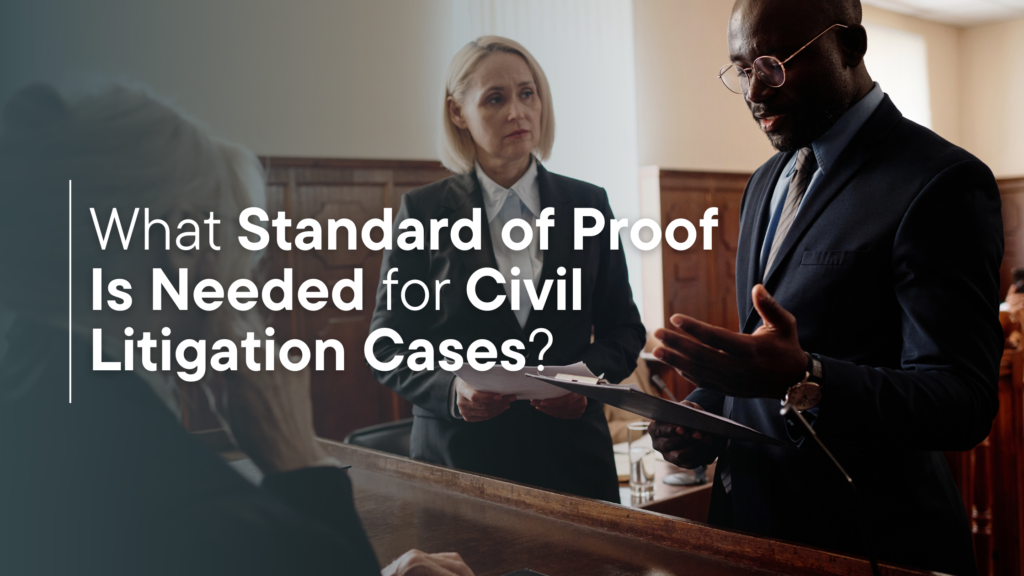 What Standard of Proof Is Needed for Civil Litigation Cases?