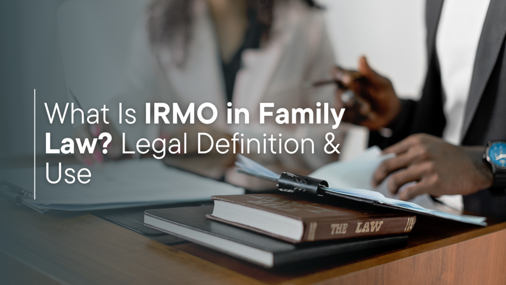 What Is IRMO in Family Law? Legal Definition & Use
