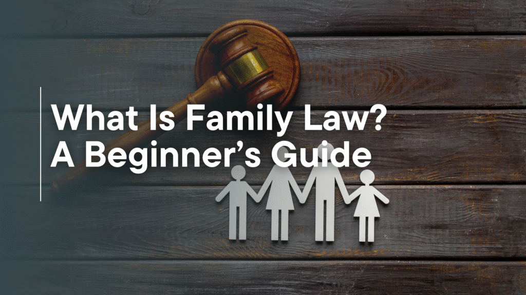What Is Family Law? A Beginner’s Guide