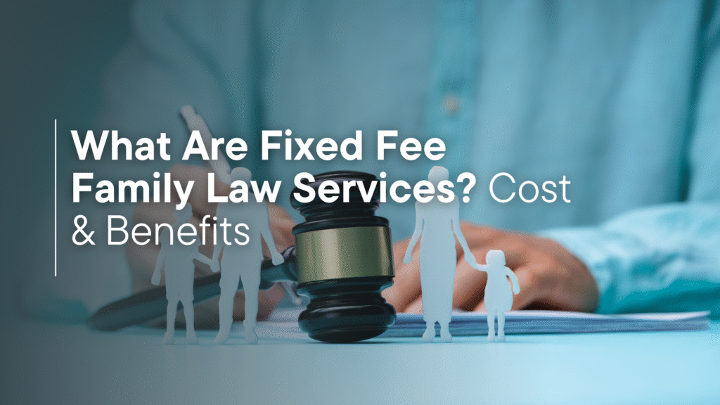 What Are Fixed Fee Family Law Services? Cost & Benefits